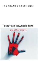 I Dont Get Down Like That and Other Essays