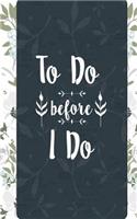 To Do Before I Do: Wedding Journal Checklist Notes, Thoughts, Small Blank Lined Journal Convenient to Carry and Take Notes, Jot Wedding Ideas, Bride to Be Journal
