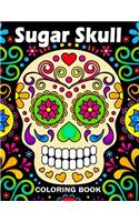 Sugar Skull Coloring Book: Unique Coloring Book Easy, Fun, Beautiful Coloring Pages for Adults