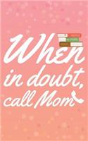 When In Doubt Call Mom