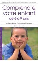 Comprendre Votre Enfant de 6 a 9 ANS