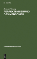 Perfektionierung des Menschen: (Grundthemen Philosophie)