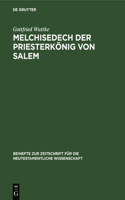 Melchisedech Der Priesterkönig Von Salem: Eine Studie Zur Geschichte Der Exegese(5 Beihefte Zur Zeitschrift Für die Neutestamentliche Wissensch)