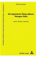 Der japanische Obaku-Moench Tetsugen Doko: Leben, Denken, Schriften