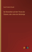 Romantiker auf dem Throne der Cäsaren, oder Julian der Abtrünnige