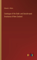 Catalogue of the Stalk- and Sessile-eyed Srustacea of New Zealand