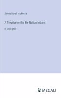 A Treatise on the Six-Nation Indians
