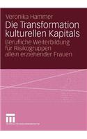 Die Transformation kulturellen Kapitals: Berufliche Weiterbildung für Risikogruppen allein erziehender Frauen(German)