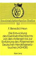 Die Entwicklung Des Eisenbahnfrachtrechts Von Den Anfaengen Bis Zur Einfuehrung Des Allgemeinen Deutschen Handelsgesetzbuches (Adhgb): (151 Rechtshistorische Reihe)