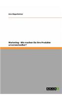 Marketing - Wie machen Sie ihre Produkte unverwechselbar?