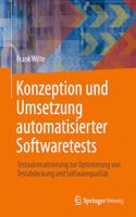 Konzeption Und Umsetzung Automatisierter Softwaretests: Testautomatisierung Zur Optimierung Von Testabdeckung Und Softwarequalität