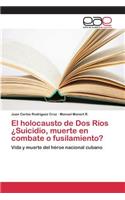 holocausto de Dos Ríos ¿Suicidio, muerte en combate o fusilamiento?