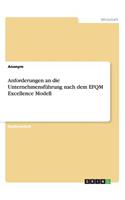 Anforderungen an die Unternehmensführung nach dem EFQM Excellence Modell: (German)