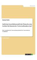 Stellt das Geschäftsmodell der Fintechs eine Gefahr für klassische Universalbanken dar?: Eine exemplarische Untersuchung anhand des Unternehmens NUMBER26(German)
