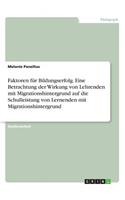 Faktoren für Bildungserfolg. Eine Betrachtung der Wirkung von Lehrenden mit Migrationshintergrund auf die Schulleistung von Lernenden mit Migrationshintergrund