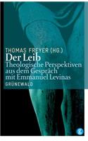 Der Leib: Theologische Perspektiven Aus Dem Gesprach Mit Emmanuel Levinas(German)