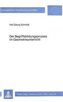 Der Begriffsbildungsprozess Im Geometrieunterricht: Eine Empirische Untersuchung Zum Thema Achsenspiegelung(163 Europaeische Hochschulschriften / European University Studie)
