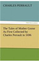 Tales of Mother Goose as First Collected by Charles Perrault in 1696