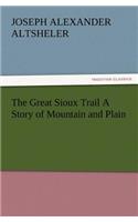 Great Sioux Trail a Story of Mountain and Plain