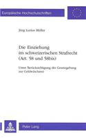 Die Einziehung im schweizerischen Strafrecht (Art. 58 und 58bis)