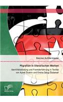 Migration in literarischen Werken: Identitätsbildung und Fremderfahrung in Texten von Aysel Özakin und Emine Sevgi Özdamar
