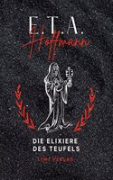 E.T.A. Hoffmann: Die Elixiere des Teufels. Vollstandige Neuausgabe
