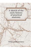 A Sketch of the Early History of Practical Anatomy: (English)