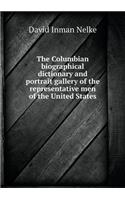 The Columbian biographical dictionary and portrait gallery of the representative men of the United States