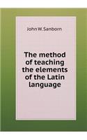 The Method of Teaching the Elements of the Latin Language