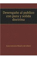 Desengaño Al Publico Con Pura Y Solida Doctrina