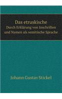 Das etruskische Durch Erklärung von Inschriften und Namen als semitische Sprache: (German)