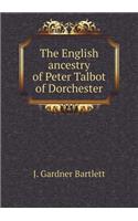 The English ancestry of Peter Talbot of Dorchester