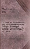 Die Novelle. Ein kritisches Lexikon uber die bekanntesten deutschen Dichter der Gegenwart mit besonderer Berucksichtigung der Novellisten. Mit einer Einleitung von C. Beyer