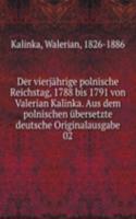 Der vierjahrige polnische Reichstag, 1788 bis 1791 von Valerian Kalinka. Aus dem polnischen ubersetzte deutsche Originalausgabe
