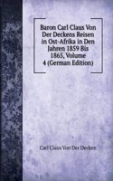 Baron Carl Claus Von Der Deckens Reisen in Ost-Afrika in Den Jahren 1859 Bis 1865, Volume 4 (German Edition)