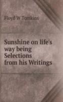 Sunshine on life's way being Selections from his Writings