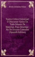 Teatro Critico Universal: O Discursos Varios En Todo Genero De Materias, Para Desenga~No De Errores Comunes (Spanish Edition)
