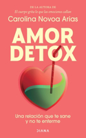 Amor Detox: Una Relación Que Te Sane Y No Te Enferme / Detox Love: A Relationship That Heals You and Does Not AIL You
