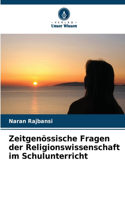 Zeitgenössische Fragen der Religionswissenschaft im Schulunterricht