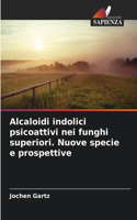 Alcaloidi indolici psicoattivi nei funghi superiori. Nuove specie e prospettive