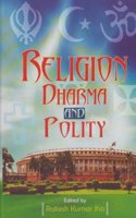 Religion Dharma And Polity/ Rakesh K. Jha