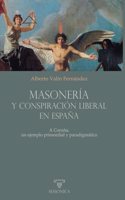 Masoneria y conspiracion liberal en Espana: A Coruna, un ejemplo primordial y paradigmatico (Spanish Edition)