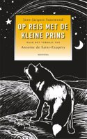Op reis met de kleine prins: naar het verhaal van Antoine de Saint-Exupery: naar het verhaal van Antoine de Saint-Exupery (Dutch Edition)