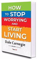 How to Stop Worrying And Start Living | By Dale Carnegie
