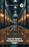 Chronicles of Newgate from the Twelfth to the Eighteenth Century