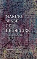 Making Sense of Heidegger: A Paradigm Shift (New Heidegger Research Series)