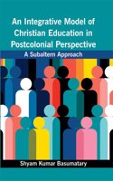 An Integrative Model of Christian Education in Postcolonial Perspective : A Subaltern Approach