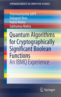 Quantum Algorithms for Cryptographically Significant Boolean Functions