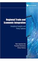 Regional Trade and Economic Integration: Analytical Insights and Policy Options