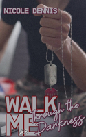 Walk Me Through the Darkness: (3 Walk Me)